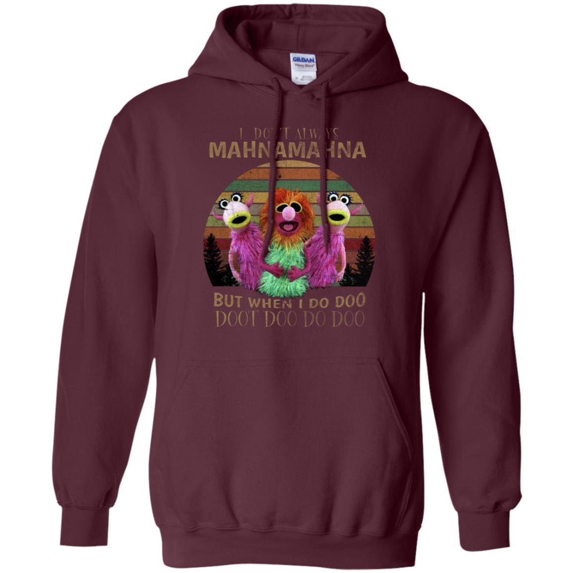 I Dont Always Mahnamahna But When I Do Doo Doot Doo Do Doo Shirt Maroon S 
