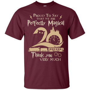 Proud To Say That We Are Perfectly Magical  Thank You Very Much Harry Potter Fan T-shirt Maroon S 