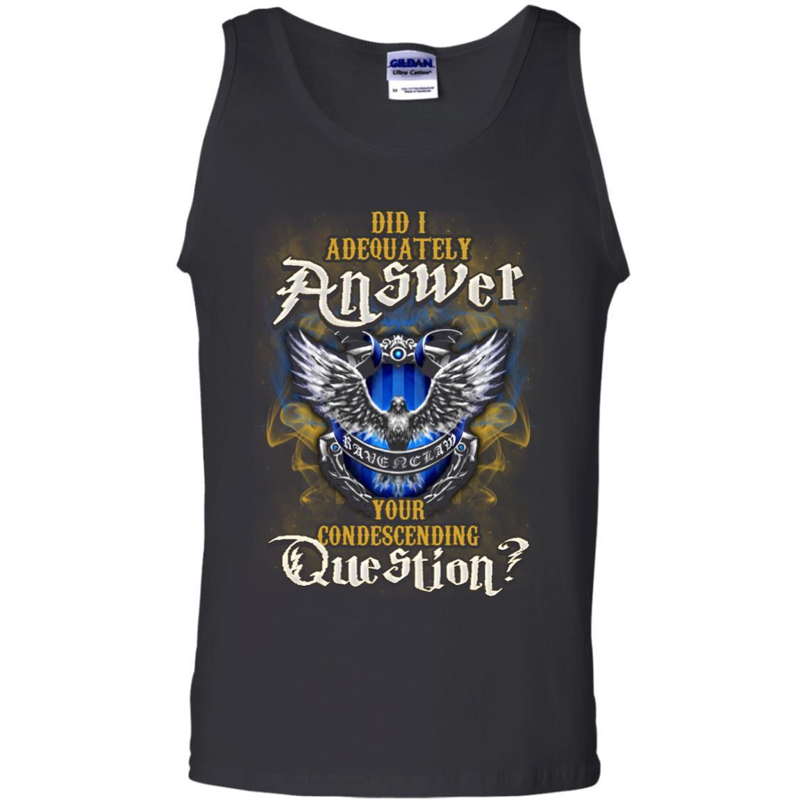 Did I Adequately Answer Your Condescending Question Ravenclaw House Harry Potter Fan Shirt Black S 