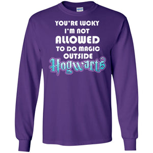 You_re Lucky I_m Not Allowed To Do Magic Outside Hogwarts Harry Potter Fan T-shirt Purple S 