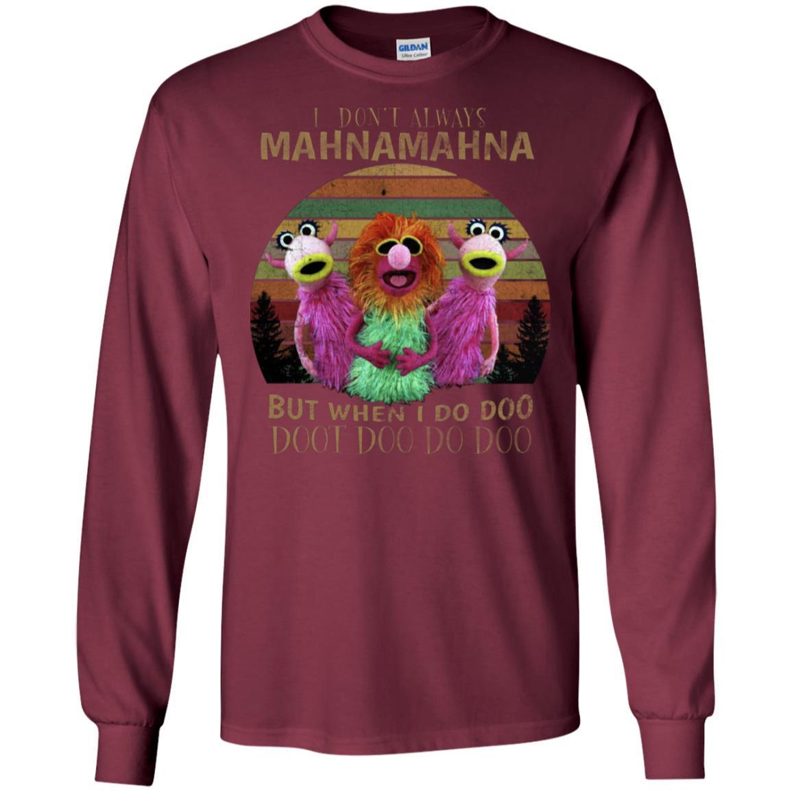 I Dont Always Mahnamahna But When I Do Doo Doot Doo Do Doo Shirt Maroon S 