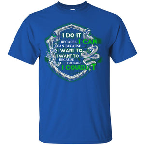 I Do It Because I Can I Can Because I Want To I Want To Because You Said I Couldn't Slytherin House Harry Potter Shirt Royal S 
