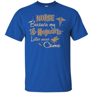 Nurse Because My Hogwarts Letter Never Came Harry Potter Fan T-shirt Royal S 