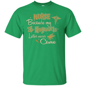 Nurse Because My Hogwarts Letter Never Came Harry Potter Fan T-shirt Irish Green S 