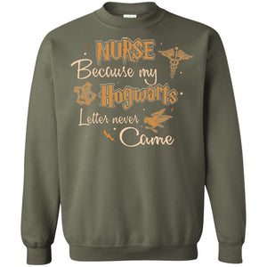 Nurse Because My Hogwarts Letter Never Came Harry Potter Fan T-shirt Military Green S 