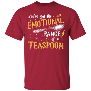 You_ve Got A Emotional Range Of A Teaspoon Harry Potter Fan T-shirt Cardinal S 
