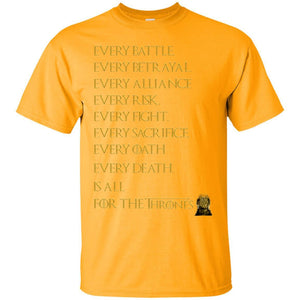 Every Battle Every Betrayal Every Alliance Every Risk Is All For The Thrones Game Of Thrones Shirt Gold S 