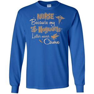 Nurse Because My Hogwarts Letter Never Came Harry Potter Fan T-shirt Royal S 