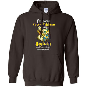 I'm Gonna Catch Pokemon Unless Hogwarts Sends Me A Letter Harry Potter T-shirt Dark Chocolate S 