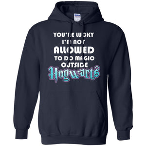 You_re Lucky I_m Not Allowed To Do Magic Outside Hogwarts Harry Potter Fan T-shirt Navy S 