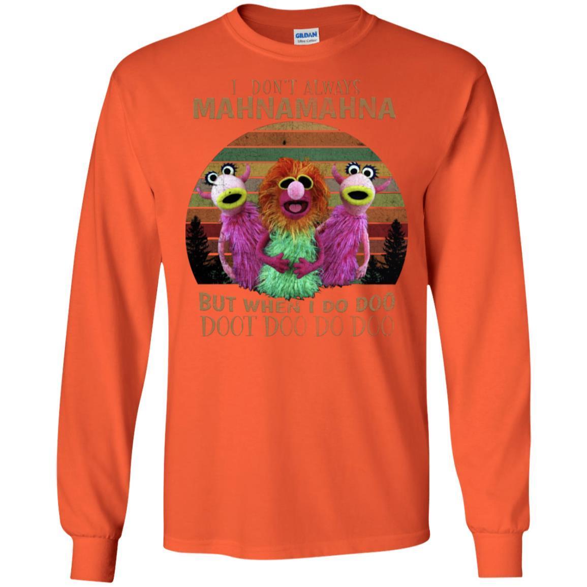 I Dont Always Mahnamahna But When I Do Doo Doot Doo Do Doo Shirt Orange S 