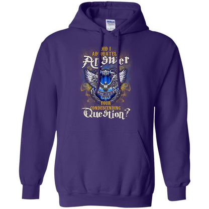 Did I Adequately Answer Your Condescending Question Ravenclaw House Harry Potter Fan Shirt