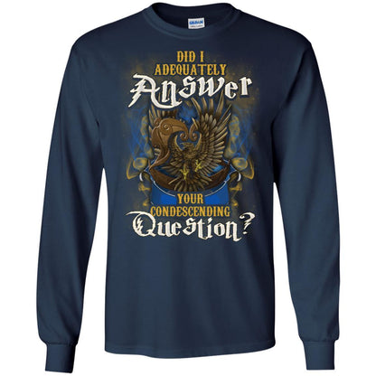 Did I Adequately Answer Your Condescending Question Ravenclaw House Harry Potter Shirt