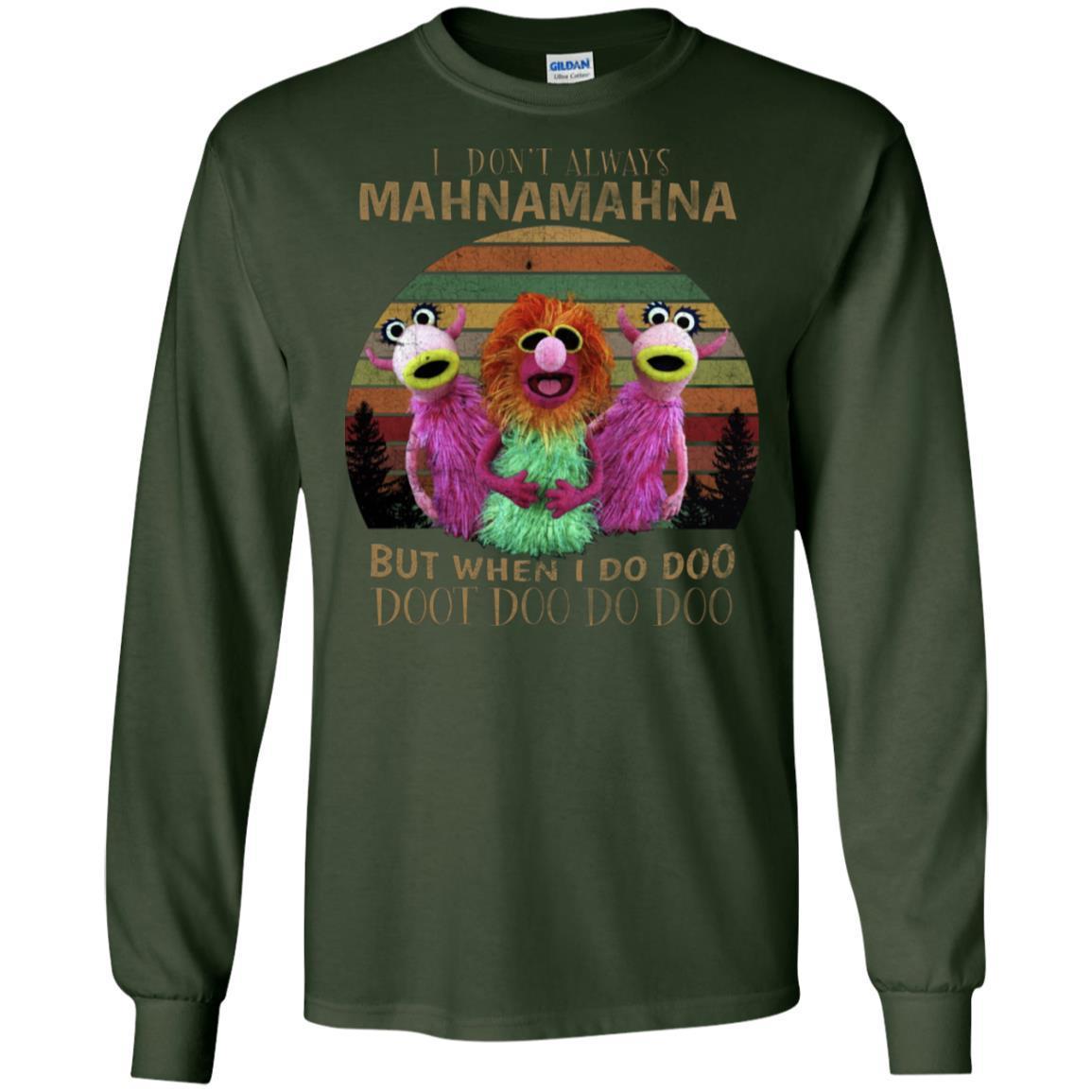I Dont Always Mahnamahna But When I Do Doo Doot Doo Do Doo Shirt Forest Green S 
