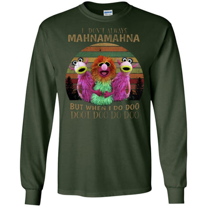 I Dont Always Mahnamahna But When I Do Doo Doot Doo Do Doo Shirt Forest Green S 