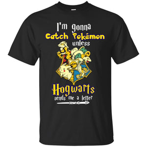 I'm Gonna Catch Pokemon Unless Hogwarts Sends Me A Letter Harry Potter T-shirt Black S 