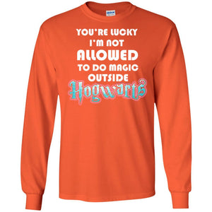 You_re Lucky I_m Not Allowed To Do Magic Outside Hogwarts Harry Potter Fan T-shirt Orange S 
