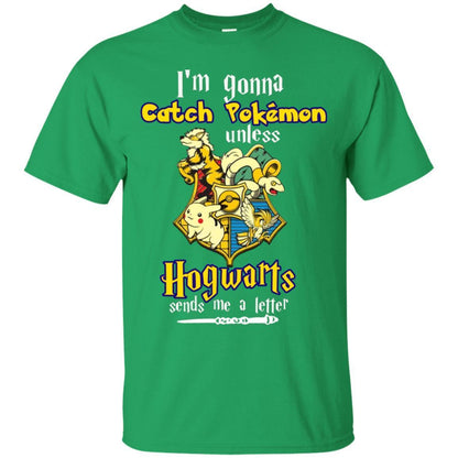 I'm Gonna Catch Pokemon Unless Hogwarts Sends Me A Letter Harry Potter T-shirt