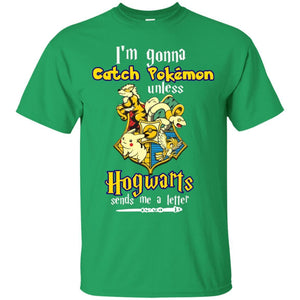 I'm Gonna Catch Pokemon Unless Hogwarts Sends Me A Letter Harry Potter T-shirt Irish Green S 
