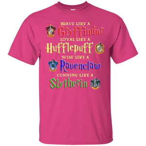Brave Like A Gryffindor Loyal Like A Hufflepuff Harry Potter Hogwarts Shirt Heliconia S 