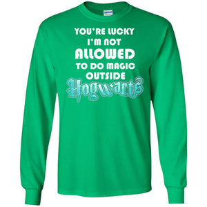 You_re Lucky I_m Not Allowed To Do Magic Outside Hogwarts Harry Potter Fan T-shirt Irish Green S 