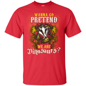 Wanna Go Pretend We're Dinosaurs Hufflepuff House Harry Potter Shirt Red S 