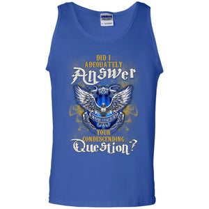 Did I Adequately Answer Your Condescending Question Ravenclaw House Harry Potter Fan Shirt Royal S 