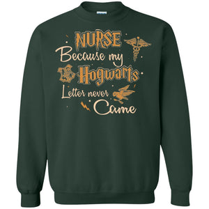 Nurse Because My Hogwarts Letter Never Came Harry Potter Fan T-shirt Forest Green S 