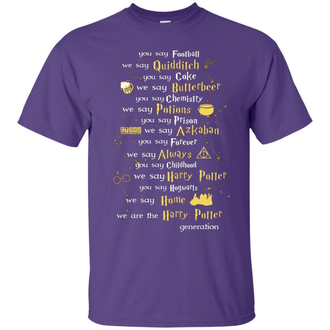 You Say Chilhood We Say Harry Potter You Say Hogwarts We Are Home We Are The Harry Potter Shirt Purple S 