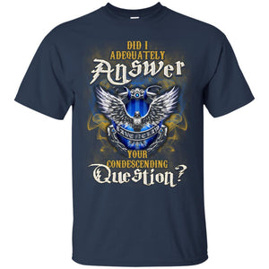 Did I Adequately Answer Your Condescending Question Ravenclaw House Harry Potter Fan Shirt Navy S 