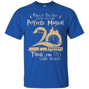 Proud To Say That We Are Perfectly Magical  Thank You Very Much Harry Potter Fan T-shirt Royal S 