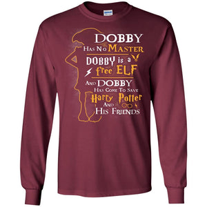 Dobby Has No Master Dobby Is A Free Elf And Dobby Has Come To Save Harry Potter And His Friends Movie Fan T-shirt Maroon S 