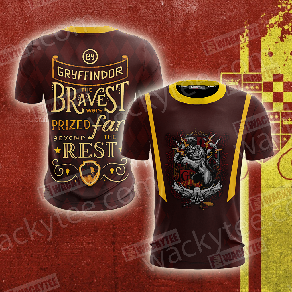 Gryffindor Bravest Were Prized Far Beyond The Rest Unisex 3D T-shirt   