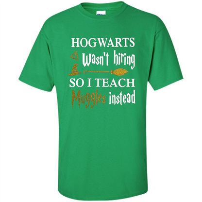 I Teach Muggles Instead T-shirt Irish Green S 
