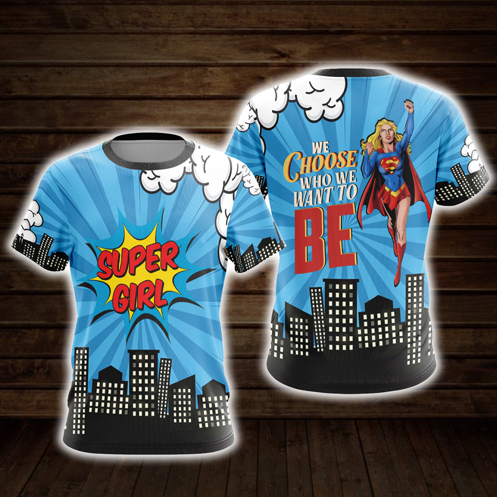 You Choose Who We Want To Be Super Girl Unisex 3D T-shirt   