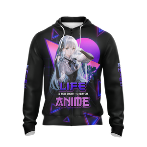 Life Is Too Short to watch anime Anime Girl All Over Print T-shirt Tank Top Zip Hoodie Pullover Hoodie   